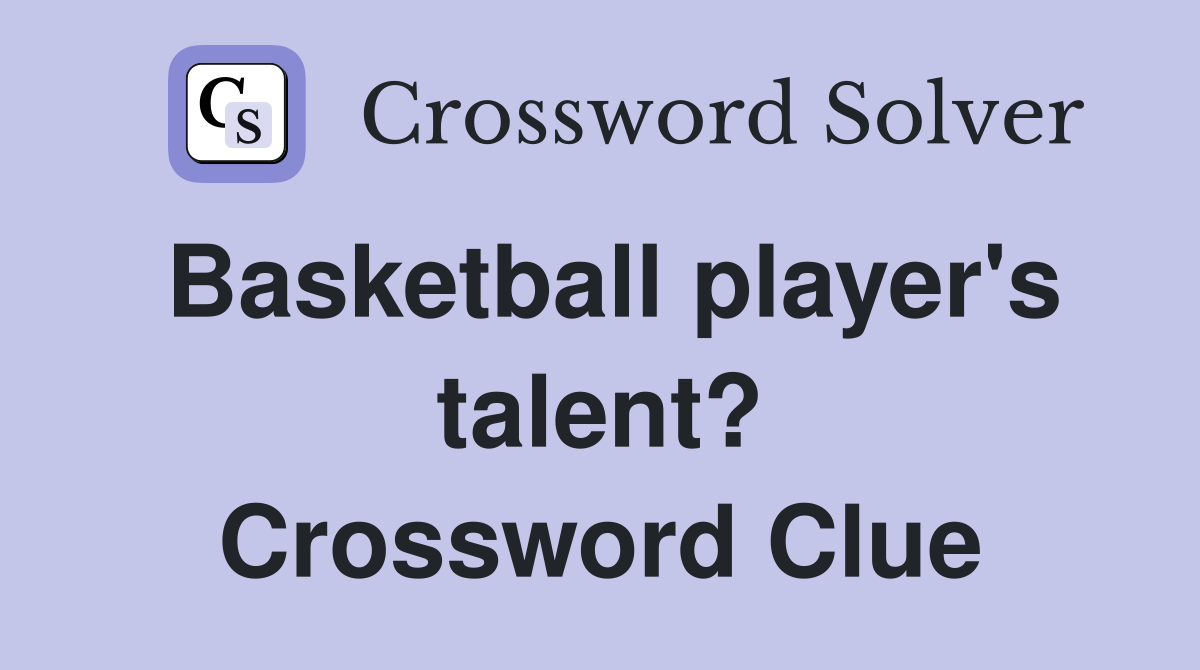 Basketball player's talent? Crossword Clue