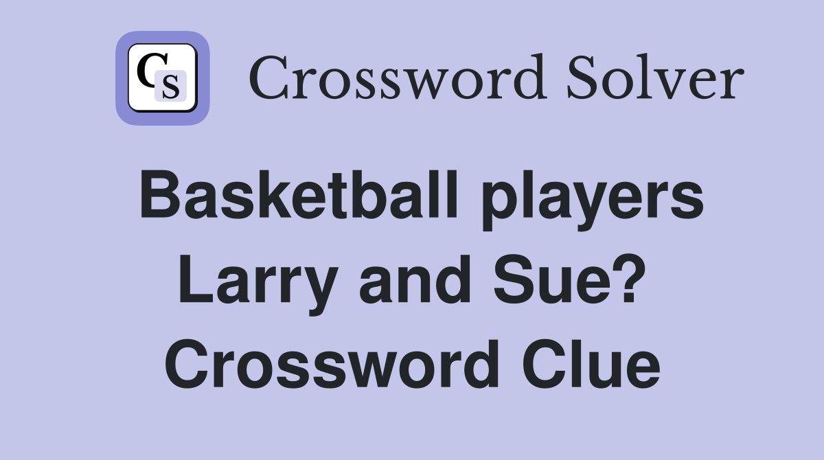 Basketball players Larry and Sue? Crossword Clue
