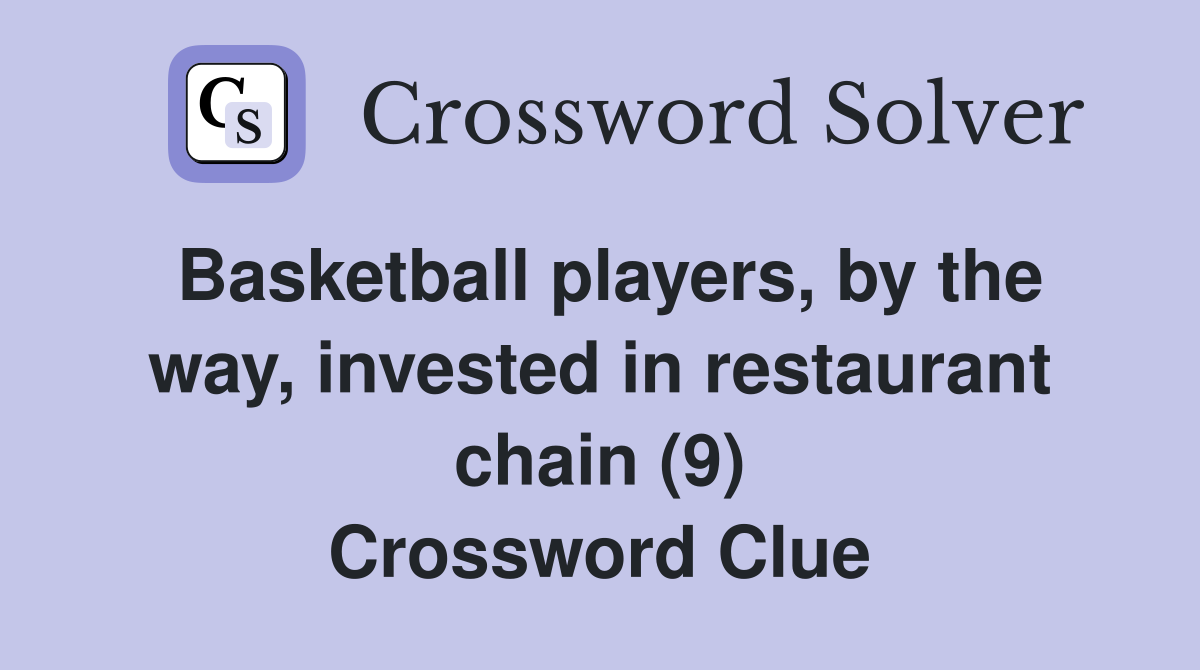 Basketball players, by the way, invested in restaurant chain (9) Crossword Clue