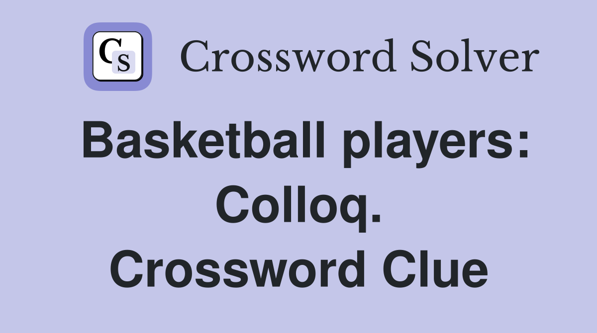 Basketball players: Colloq. Crossword Clue