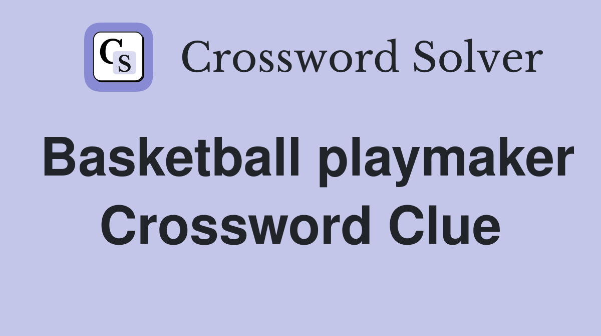 Basketball playmaker Crossword Clue