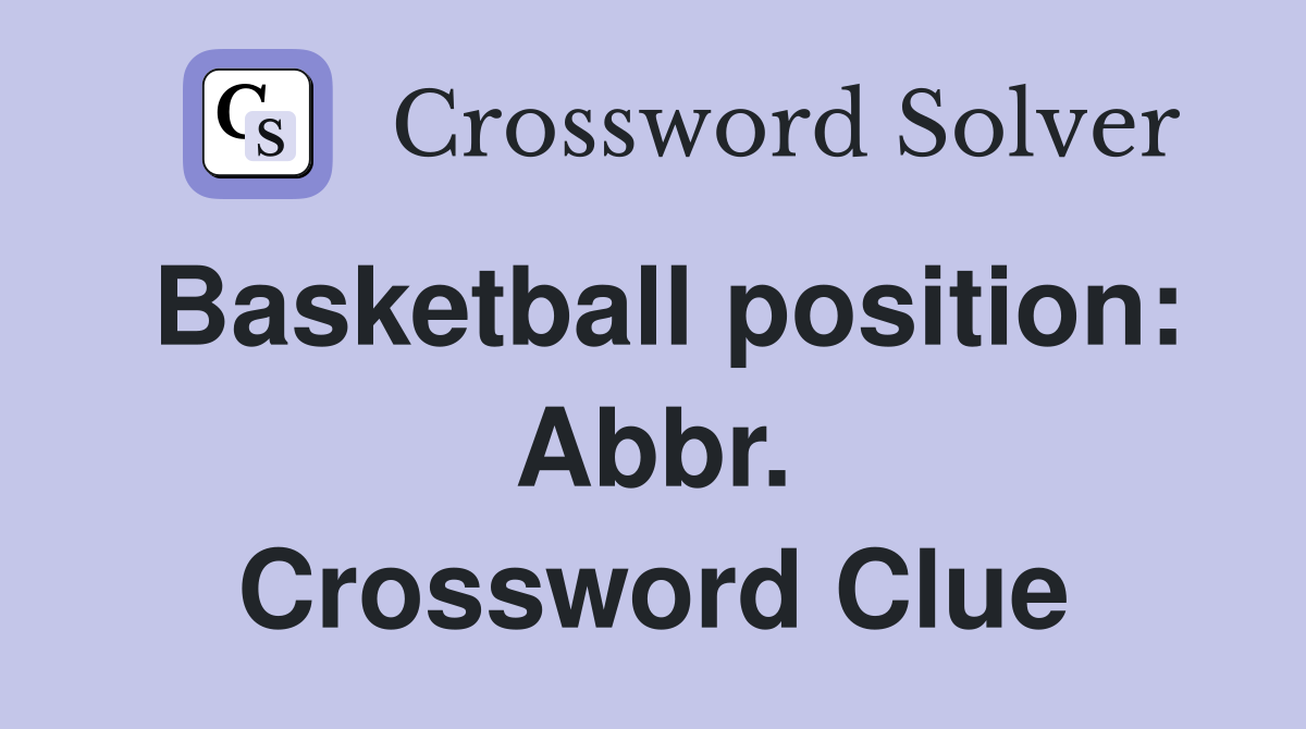 Basketball position: Abbr. Crossword Clue