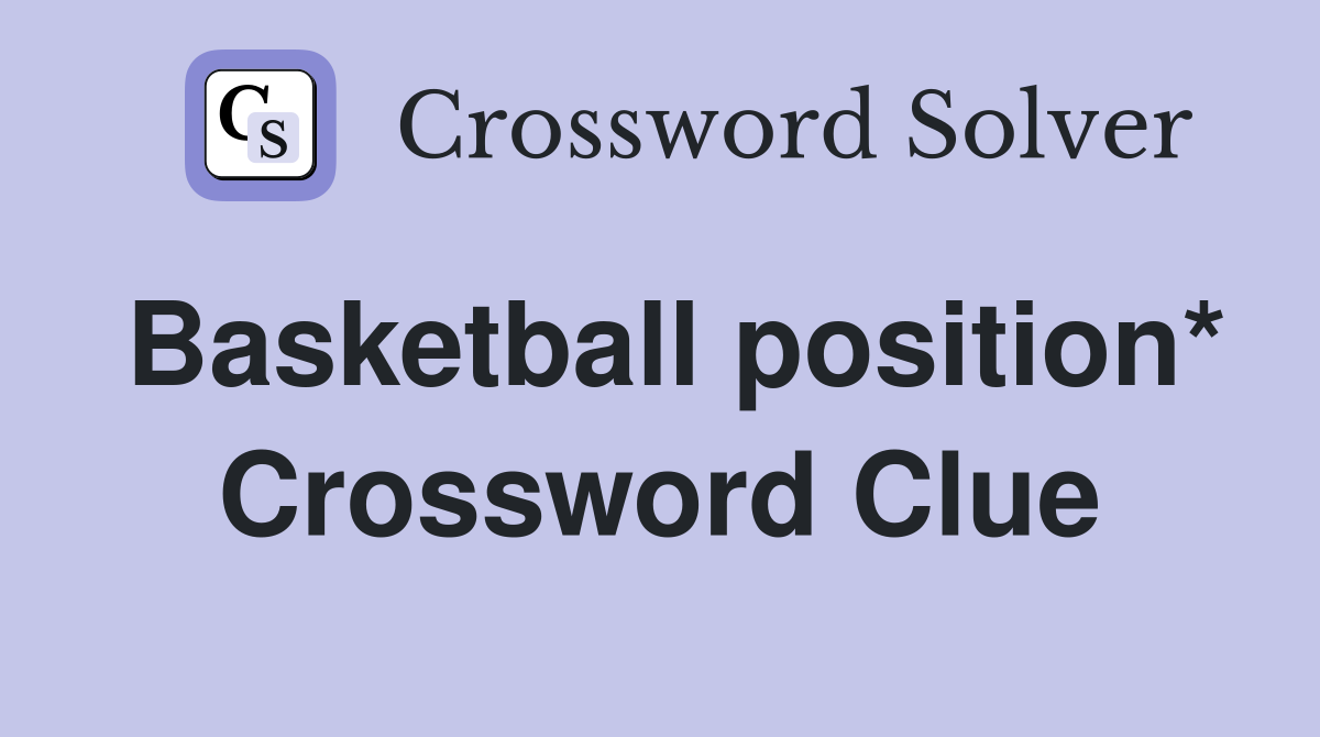 Basketball position* Crossword Clue