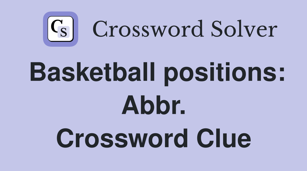 Basketball positions: Abbr. Crossword Clue