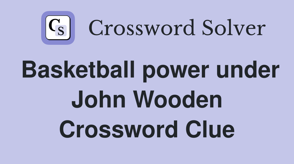Basketball power under John Wooden Crossword Clue