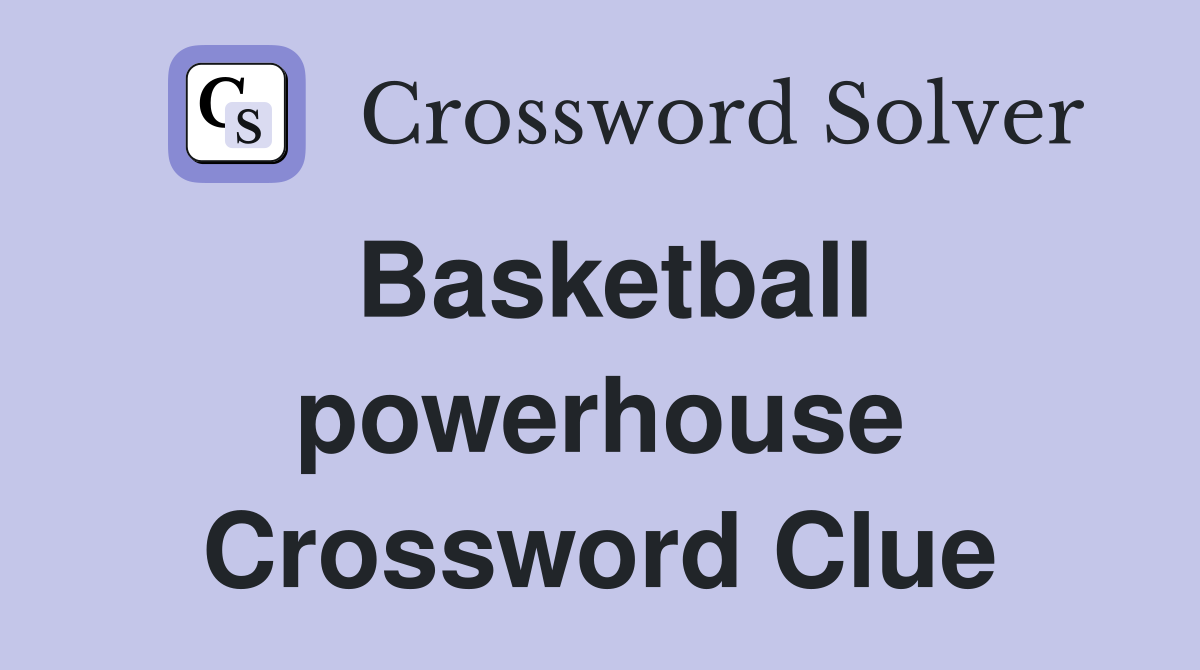 Basketball powerhouse Crossword Clue