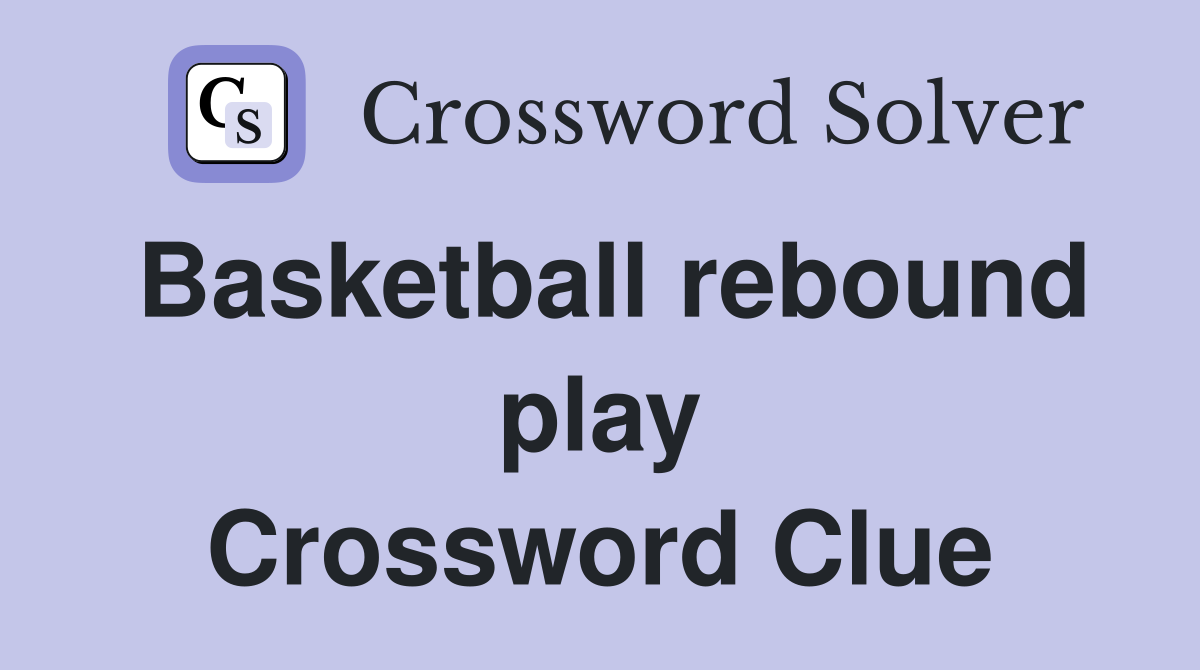 Basketball rebound play Crossword Clue