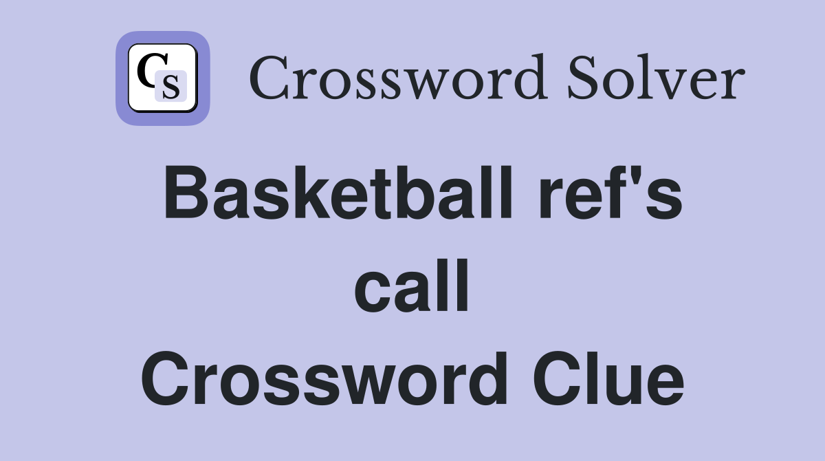Basketball ref's call Crossword Clue