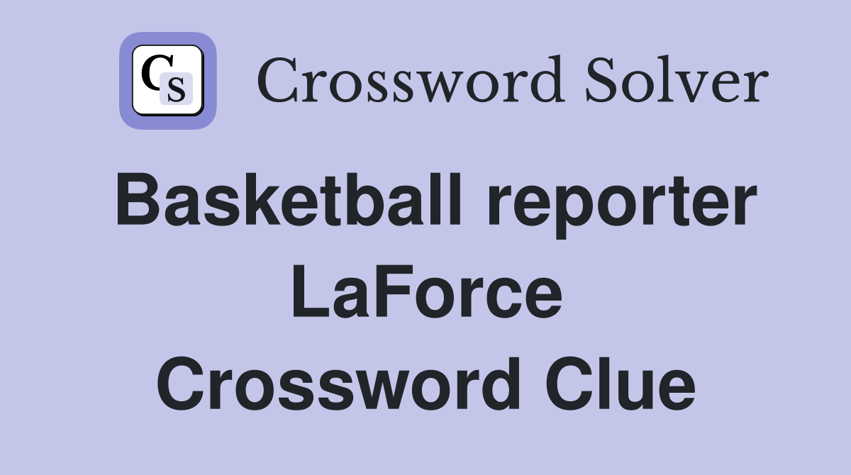 Basketball reporter LaForce Crossword Clue