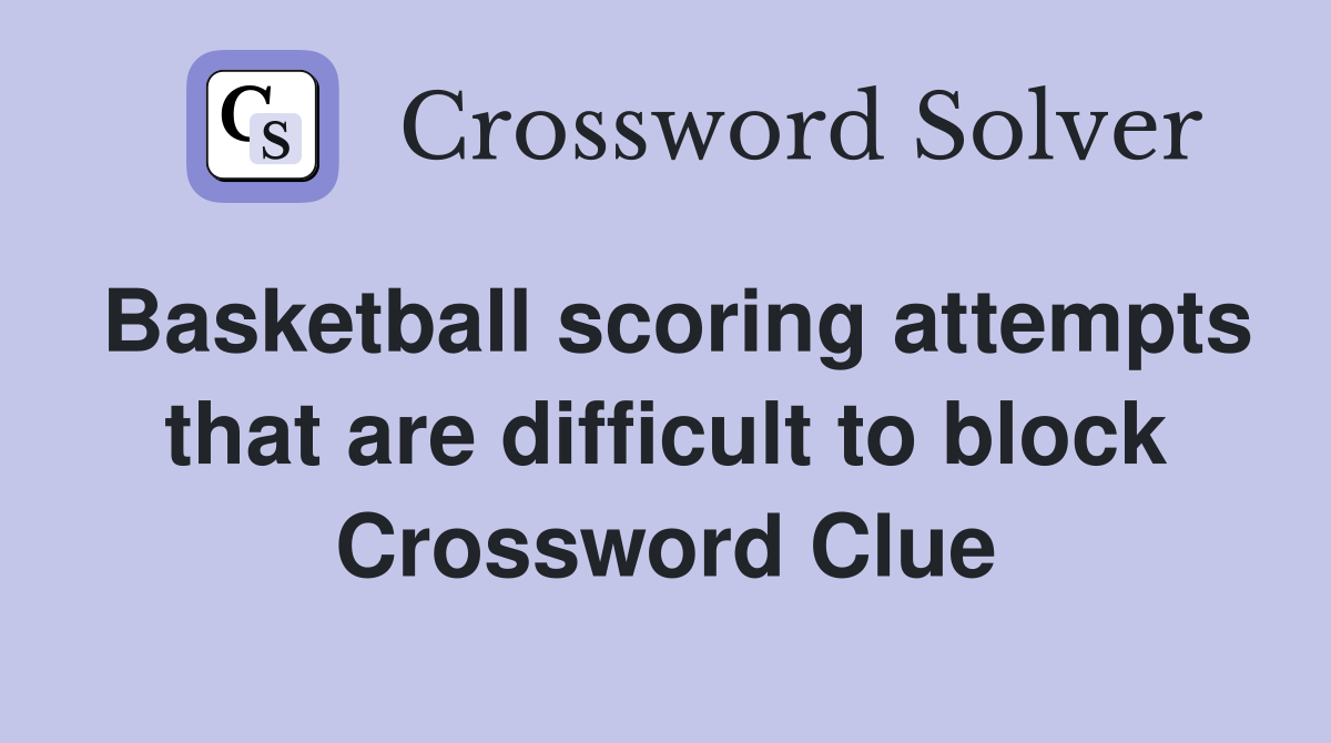 Basketball scoring attempts that are difficult to block Crossword Clue