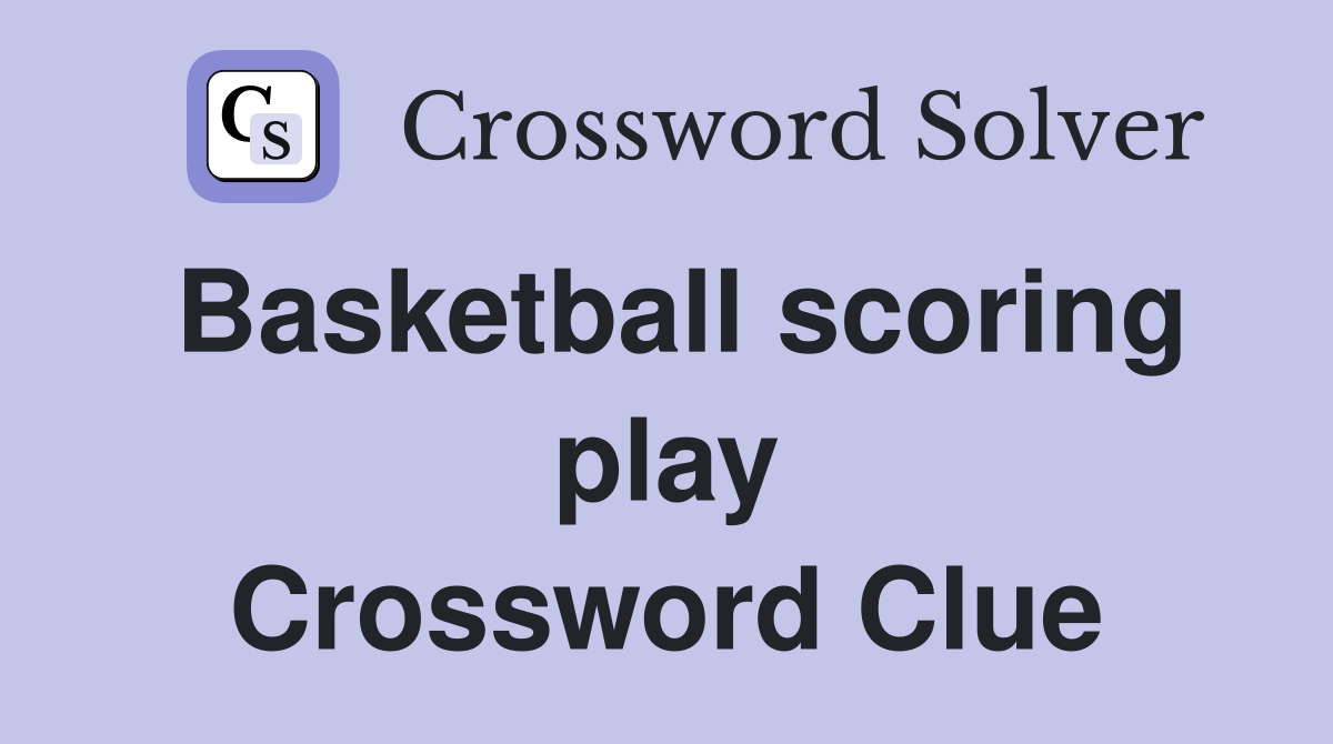 Basketball scoring play Crossword Clue