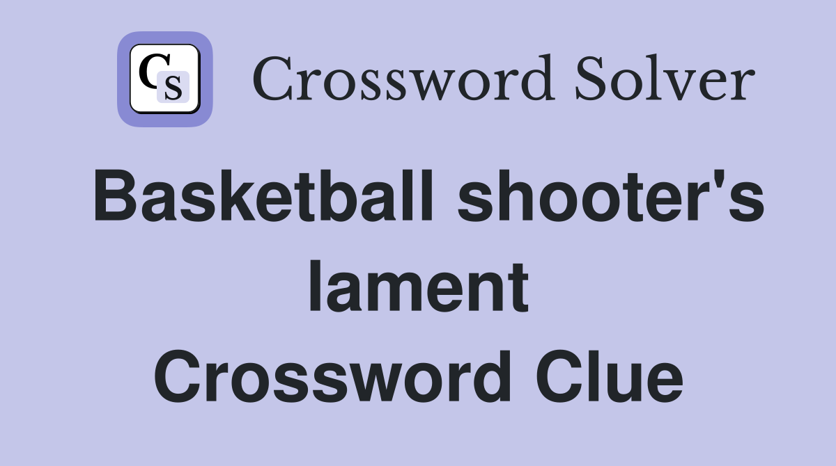 Basketball shooter's lament Crossword Clue