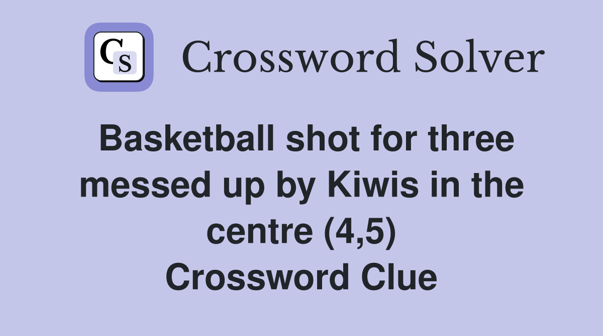 Basketball shot for three messed up by Kiwis in the centre (4,5) Crossword Clue