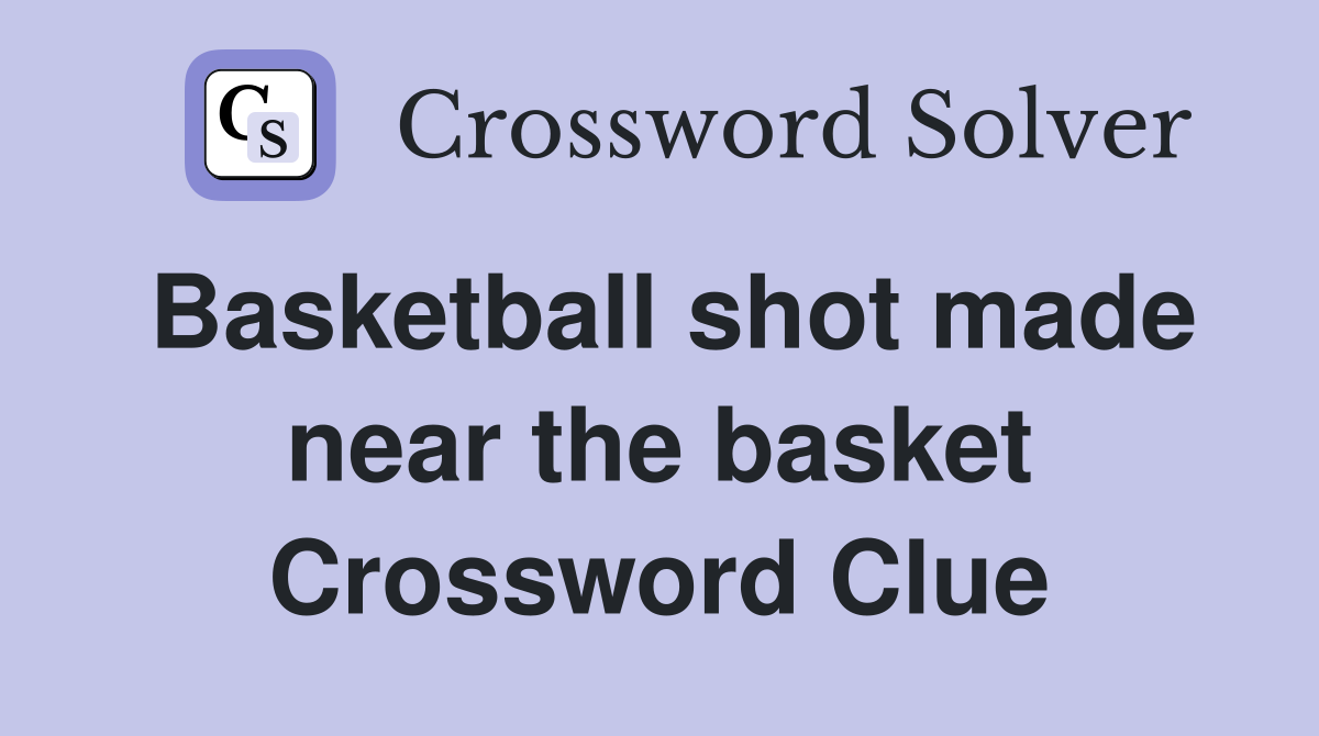 Basketball shot made near the basket Crossword Clue