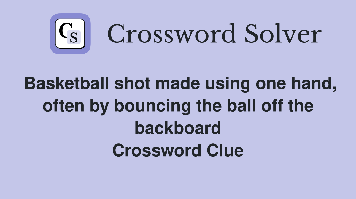 Basketball shot made using one hand, often by bouncing the ball off the backboard Crossword Clue
