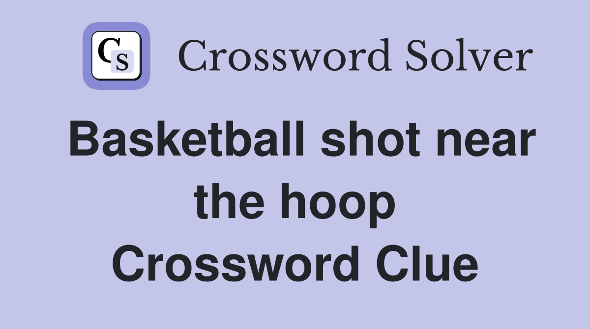Basketball shot near the hoop Crossword Clue