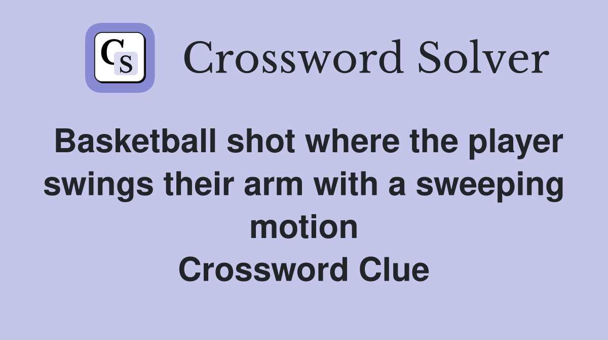 Basketball shot where the player swings their arm with a sweeping motion Crossword Clue