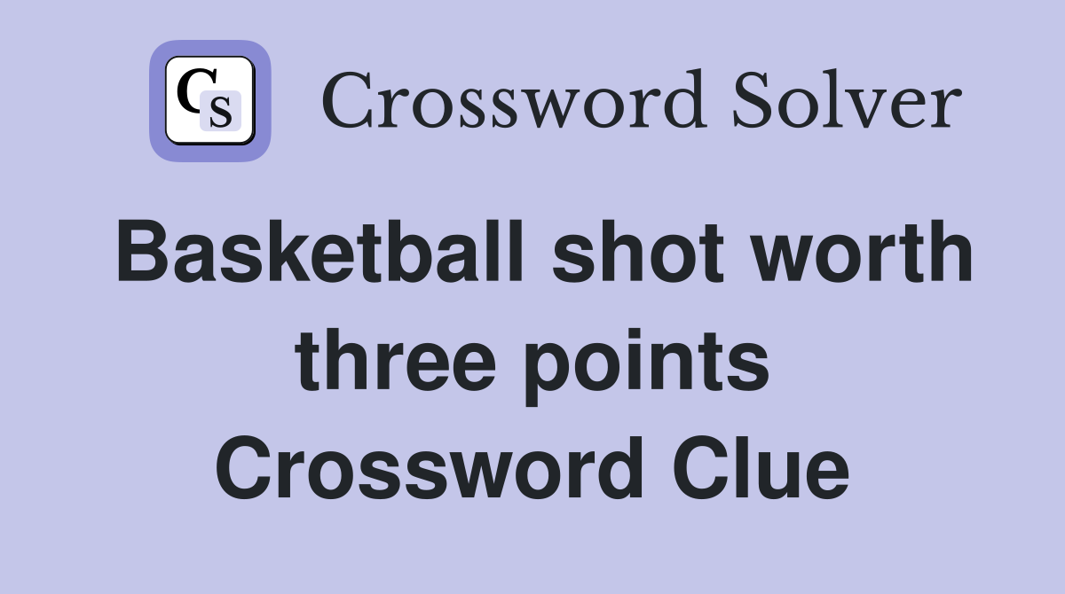 Basketball shot worth three points Crossword Clue