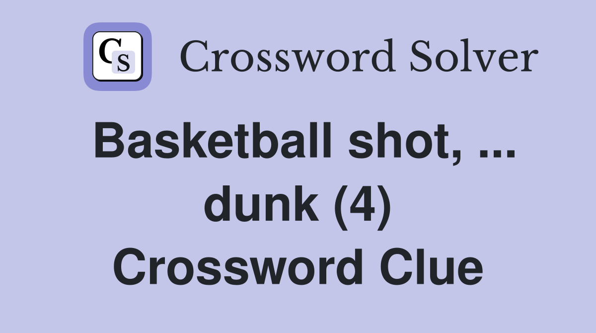 Basketball shot, ... dunk (4) Crossword Clue