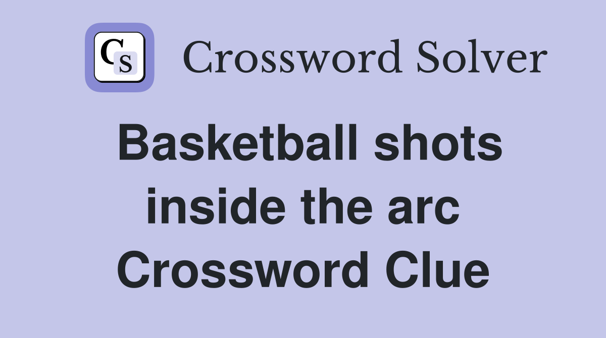 Basketball shots inside the arc Crossword Clue