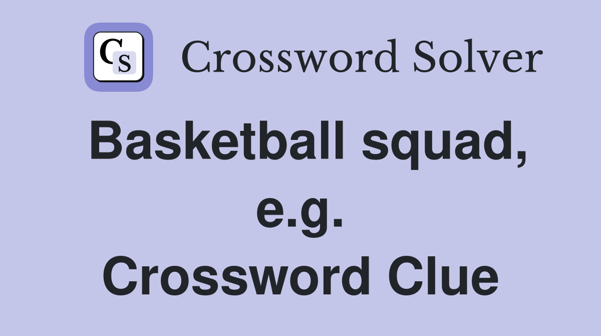 Basketball squad, e.g. Crossword Clue