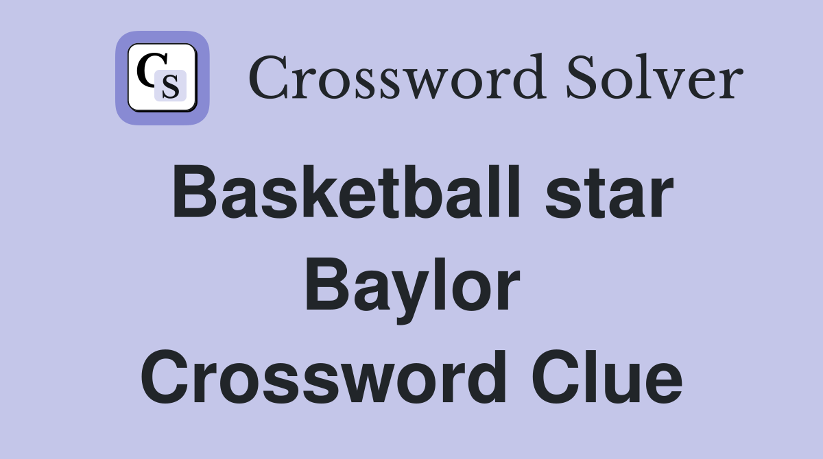Basketball star Baylor Crossword Clue