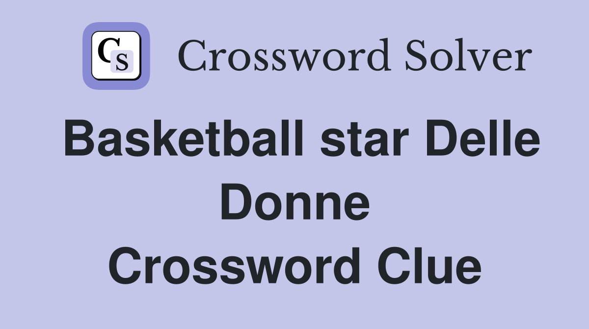Basketball star Delle Donne Crossword Clue