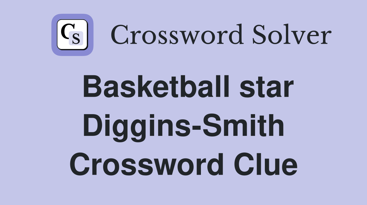 Basketball star Diggins-Smith Crossword Clue