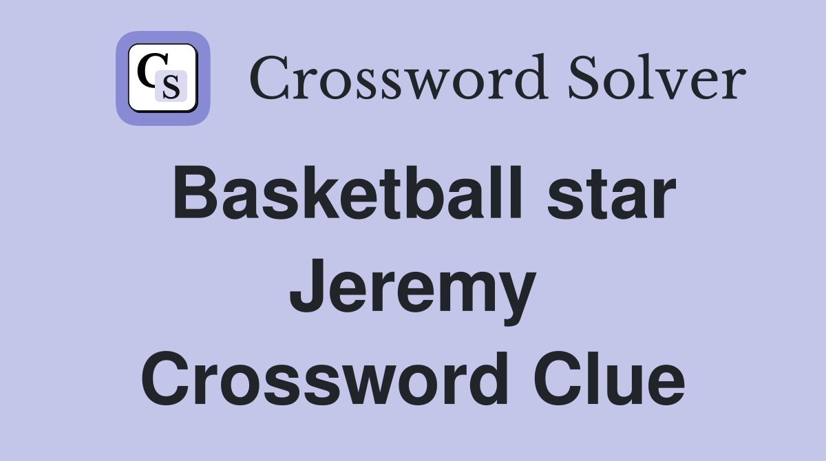 Basketball star Jeremy Crossword Clue