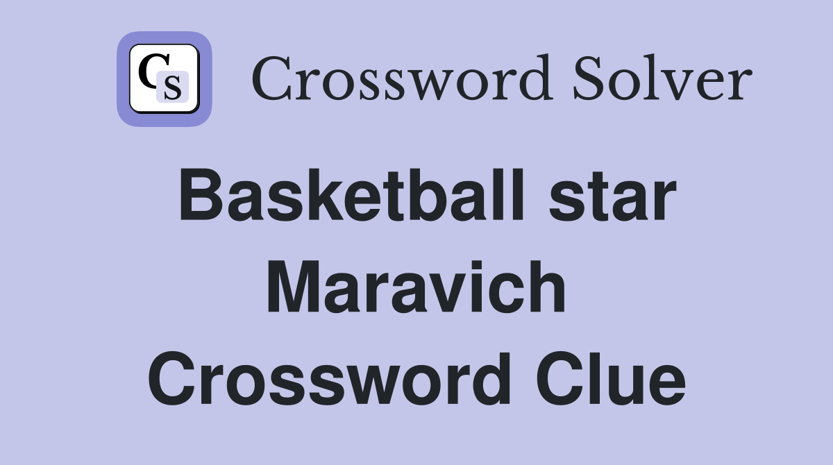 Basketball star Maravich Crossword Clue
