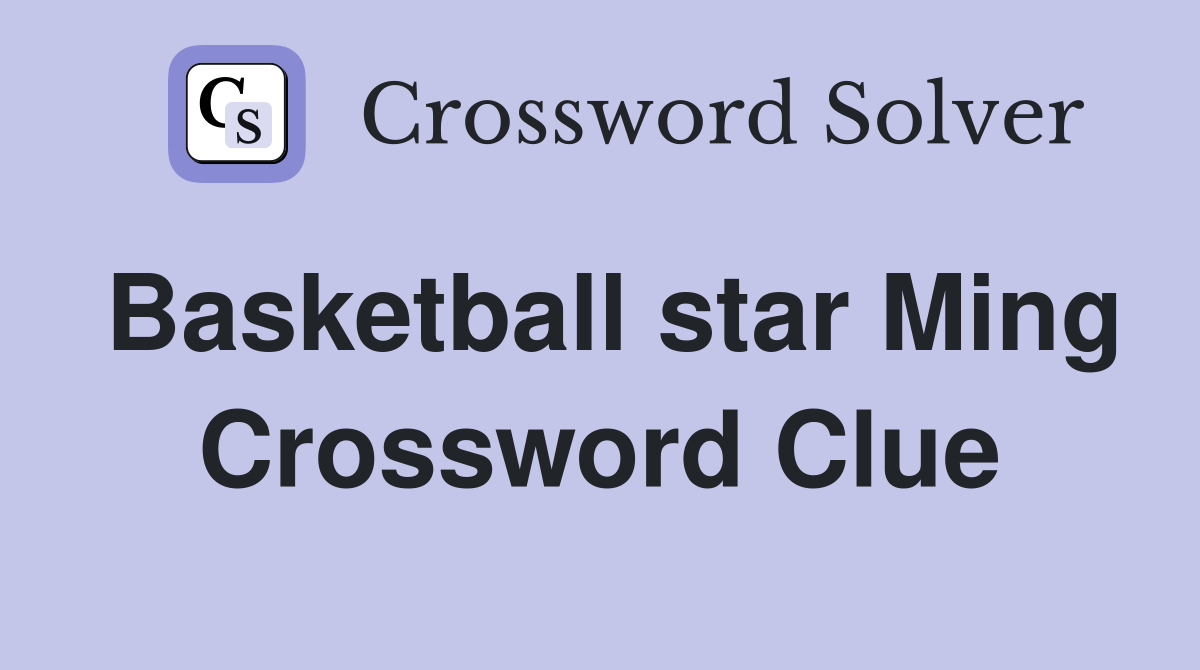 Basketball star Ming Crossword Clue