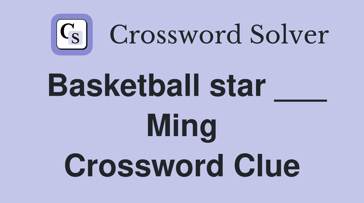 Basketball star ___ Ming Crossword Clue