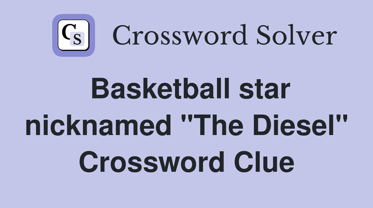 Basketball star nicknamed "The Diesel" Crossword Clue