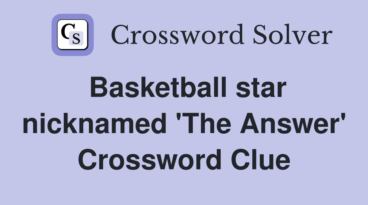 Basketball star nicknamed 'The Answer' Crossword Clue
