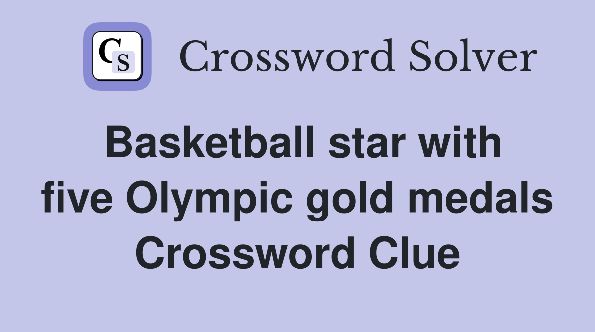 Basketball star with five Olympic gold medals Crossword Clue
