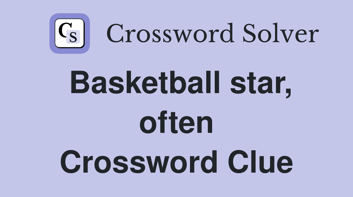 Basketball star, often Crossword Clue