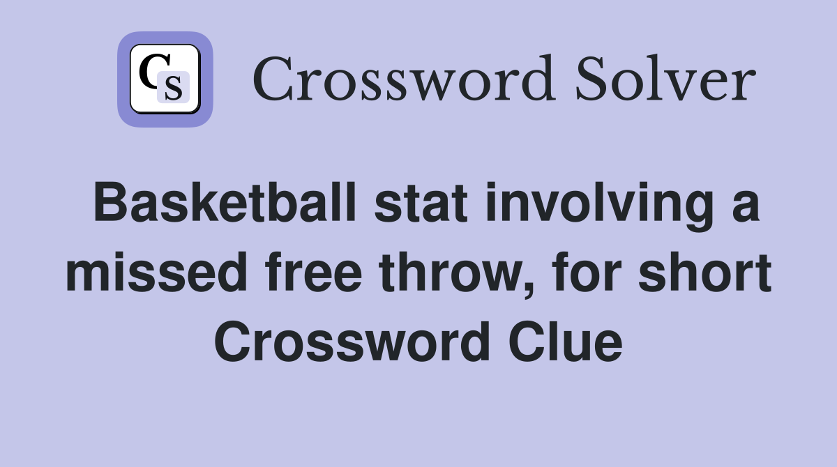 Basketball stat involving a missed free throw, for short Crossword Clue