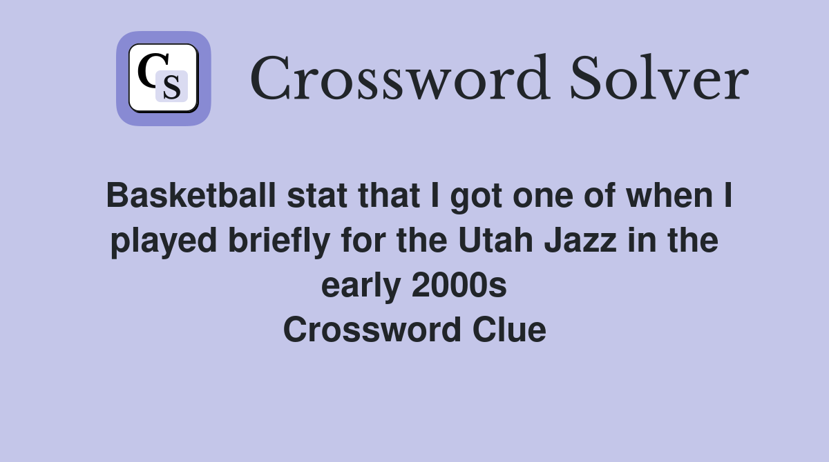 Basketball stat that I got one of when I played briefly for the Utah Jazz in the early 2000s Crossword Clue