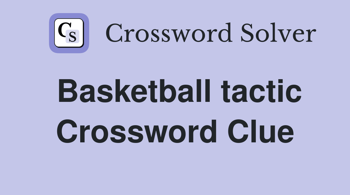 Basketball tactic Crossword Clue
