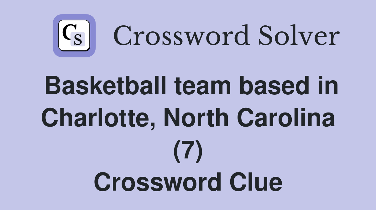 Basketball team based in Charlotte North Carolina (7) Crossword Clue Answers Crossword Solver