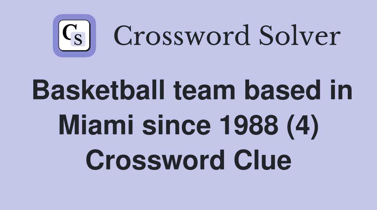 Basketball team based in Miami since 1988 (4) Crossword Clue