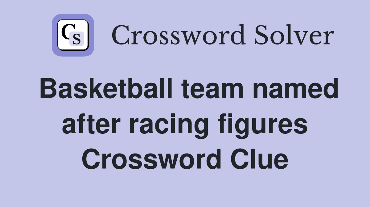Basketball team named after racing figures Crossword Clue