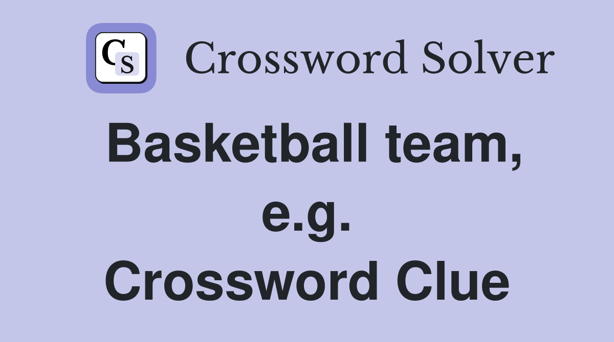 Basketball team, e.g. Crossword Clue