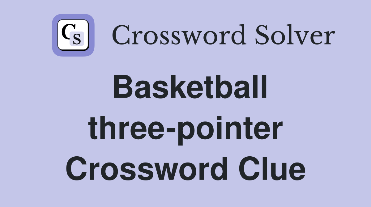 Basketball three-pointer Crossword Clue