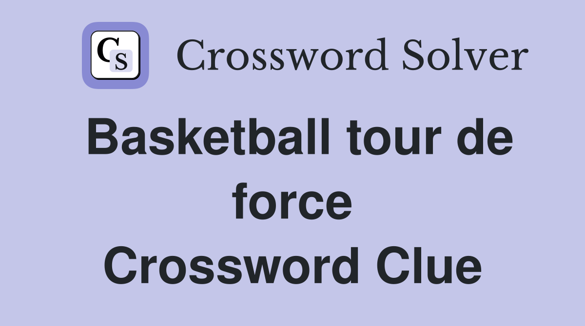 Basketball tour de force Crossword Clue