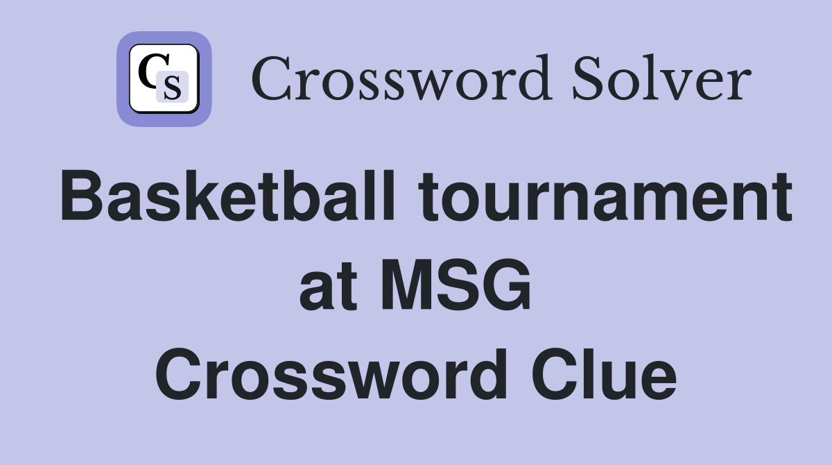 Basketball tournament at MSG Crossword Clue