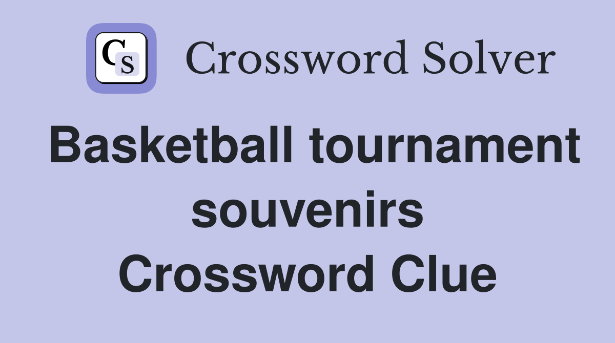 Basketball tournament souvenirs Crossword Clue