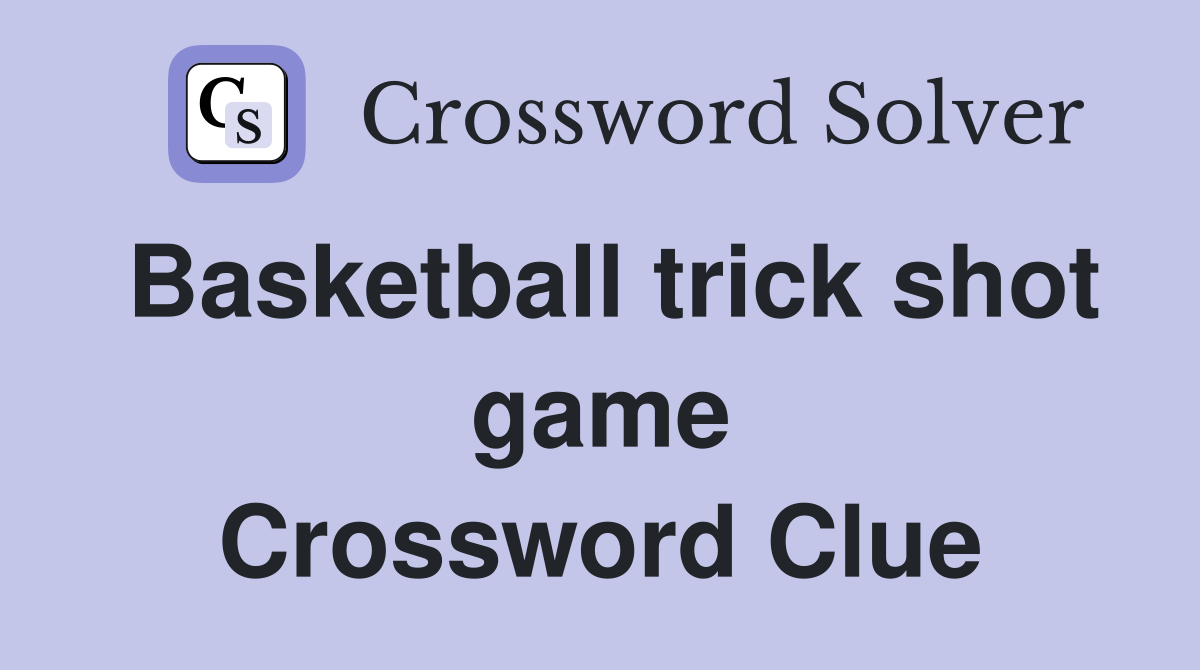 Basketball trick shot game Crossword Clue
