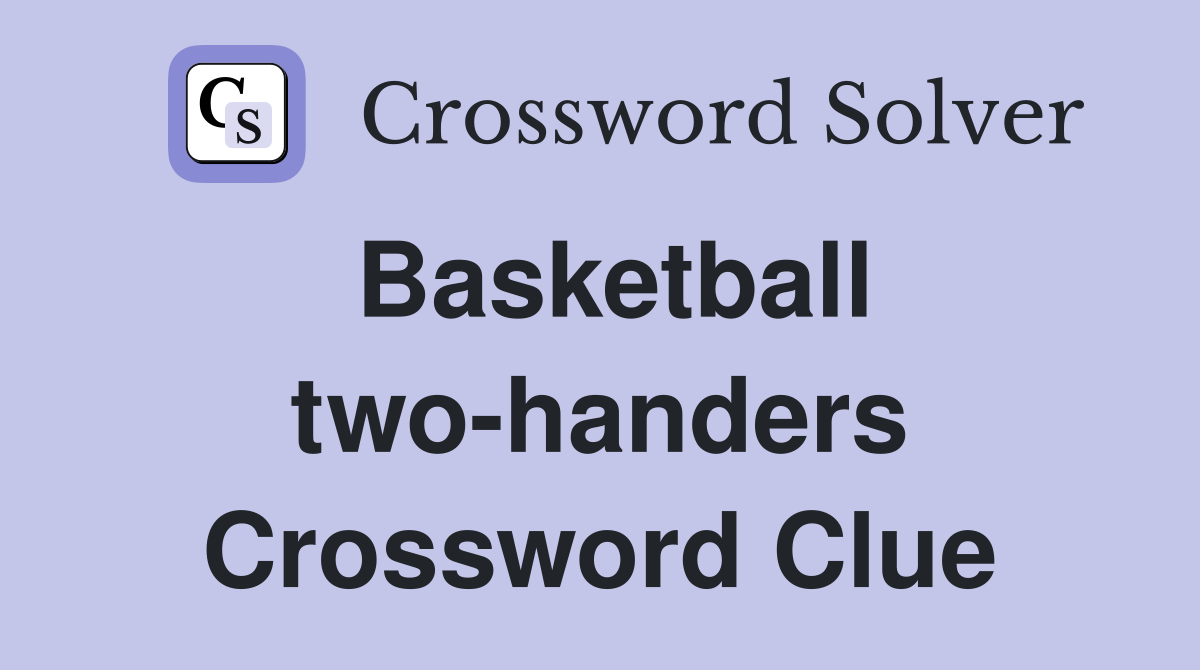 Basketball two-handers Crossword Clue