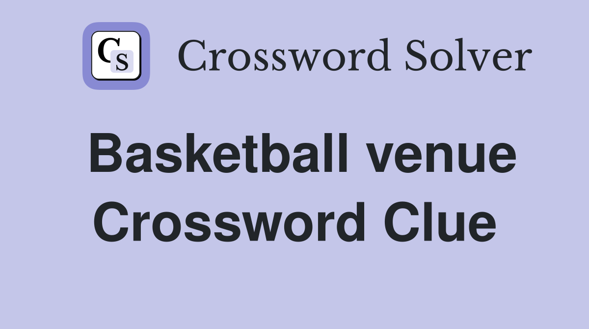 Basketball venue Crossword Clue